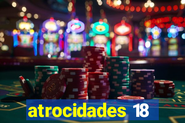 atrocidades 18